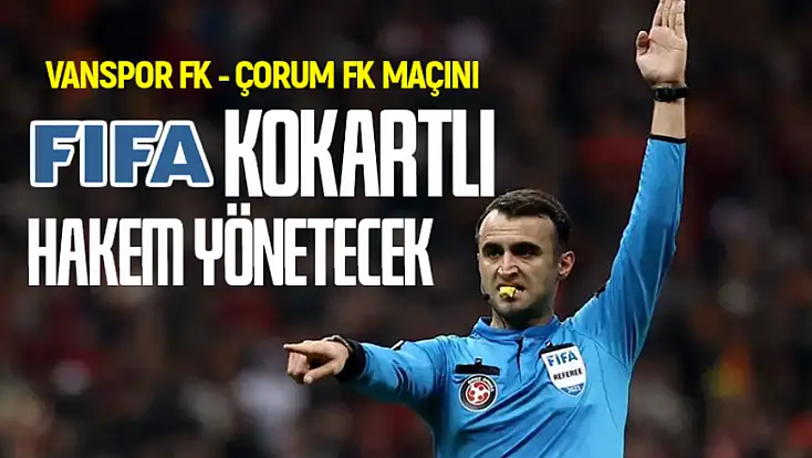 Vanspor - Çorum FK maçını FIFA kokartlı hakem yönetecek