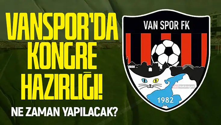 Vanspor’da kongre hazırlığı! Ne zaman yapılacak?