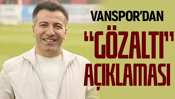 Vanspor’dan “Gözaltı” Açıklaması