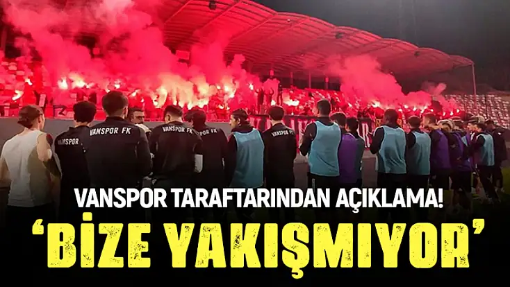 Vanspor FK taraftarlarından açıklama: Bize yakışmıyor!