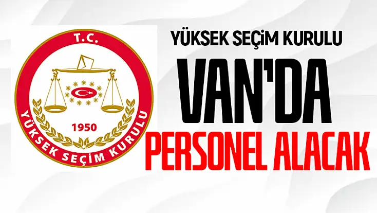 YSK Van’da personel alacak