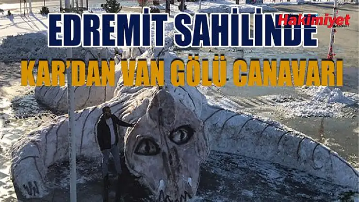 Edremit Belediyesi personelleri kardan Van Gölü canavarı yaptı