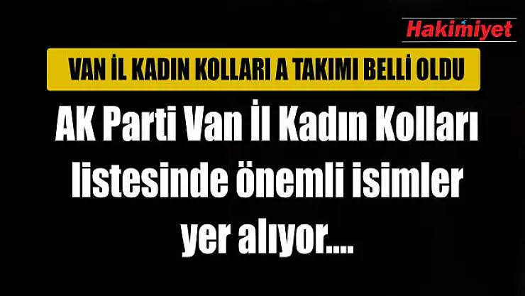 AK Parti Van İl Kadın Kolları Yönetim Kurulu listesi belirlendi...