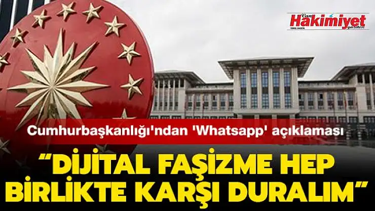 Cumhurbaşkanlığı'ndan 'Whatsapp' açıklaması: 'Dijital faşizme hep birlikte karşı duralım'