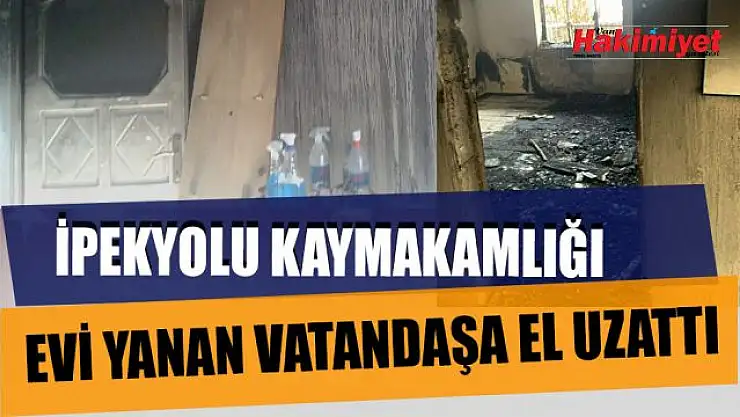 Evi yangında hasar gören vatandaşa İpekyolu Kaymakamlığı el uzattı