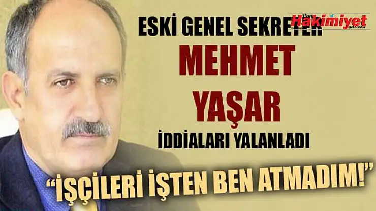 Van Büyükşehir Belediyesi eski Genel Sekreter Mehmet Yaşar'dan önemli açıklama!