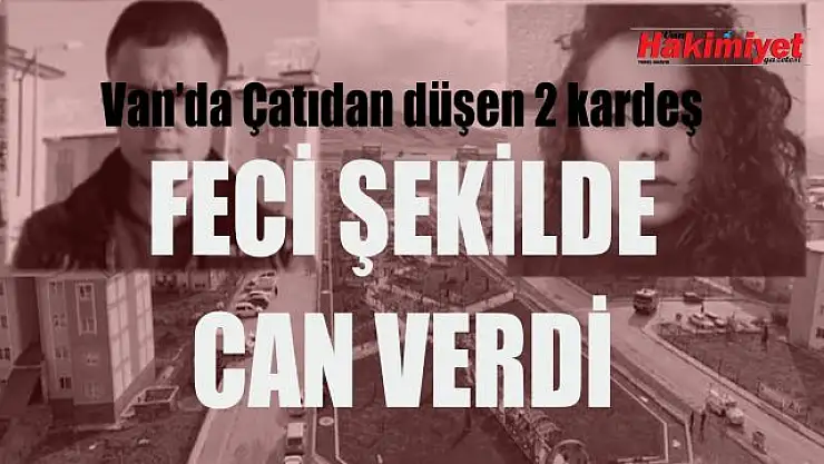 Van'da çatıdan düşen 2 kardeş acı şekilde can verdi