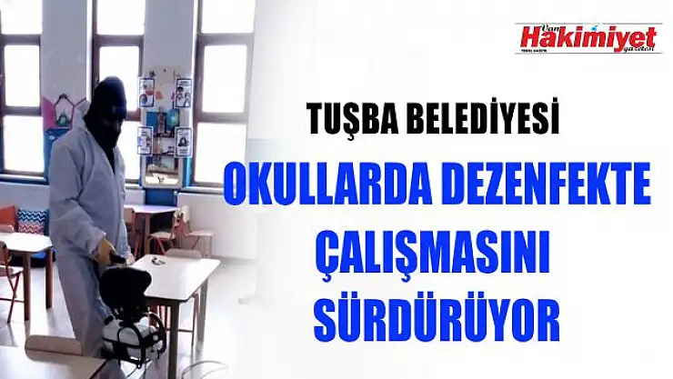 Tuşba Belediyesi okulları dezenfekte ediyor