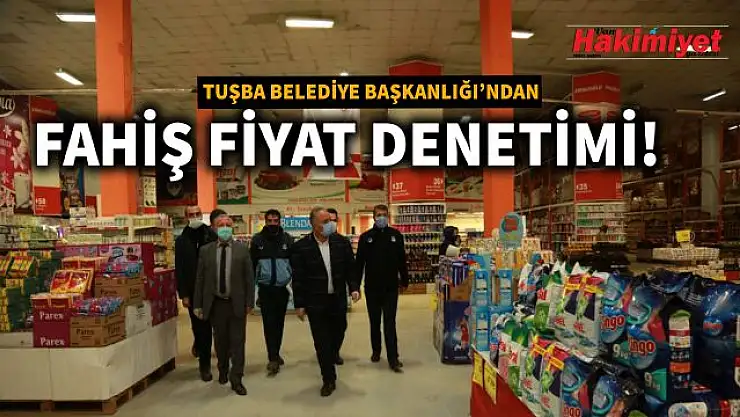 Tuşba Belediyesi'nden fahiş fiyat denetimi