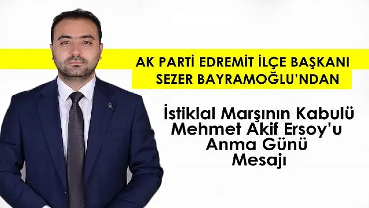 Başkan Sezer Bayramoğlu'ndan İstiklal Marşının Kabulü ve Mehmet Akif Ersoy'u Anma Günü Mesajı