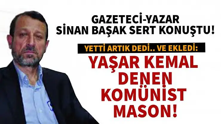 Gazeteci Yazar Sinan Başak'tan Yaşar kemal sevicilerine tepki!