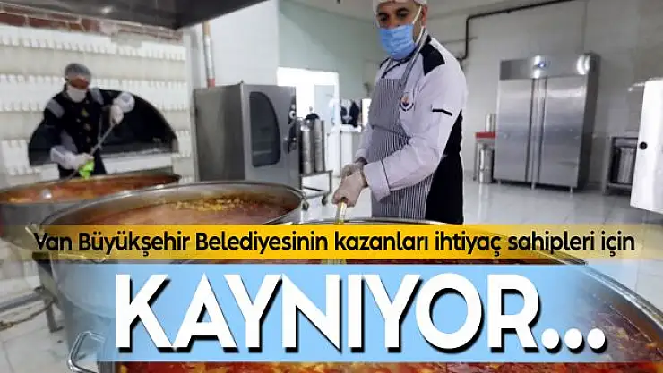 Van Büyükşehir Belediyesinin kazanları ihtiyaç sahipleri için kaynıyor