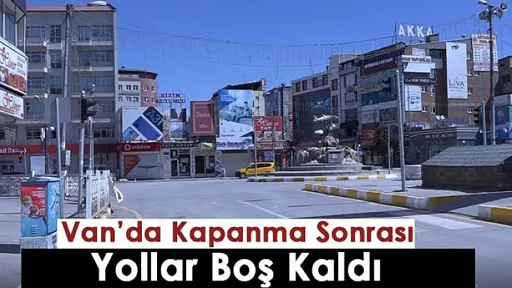 Van'da tam kapanma sürecinin ilk gününde sokaklar boş kaldı
