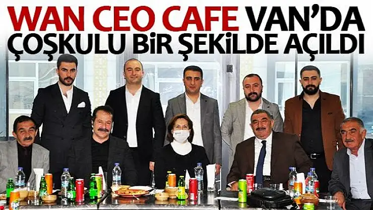 Wan CEO Cafe Van'da coşkulu bir şekilde açıldı