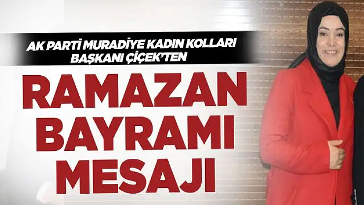 AK Parti Muradiye Kadın Kolları Başkanı Sevda Çiçek'ten Ramazan Bayramı Mesajı