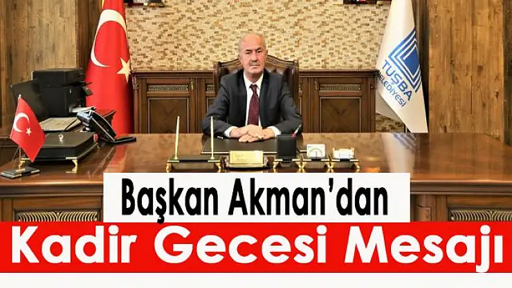 Başkan Akman'dan Kadir Gecesi mesajı