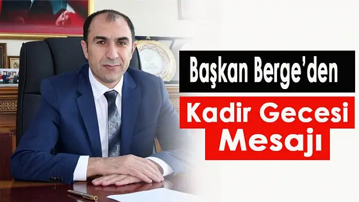 Başkan Berge'den Kadir Gecesi mesajı