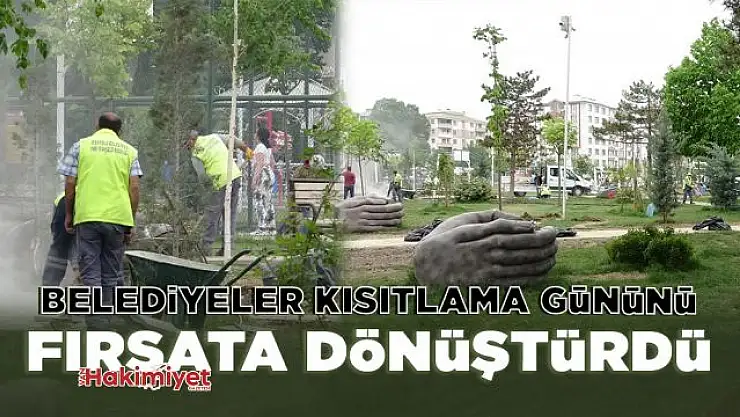 Belediyeler kısıtlama gününü fırsata dönüştürüyor