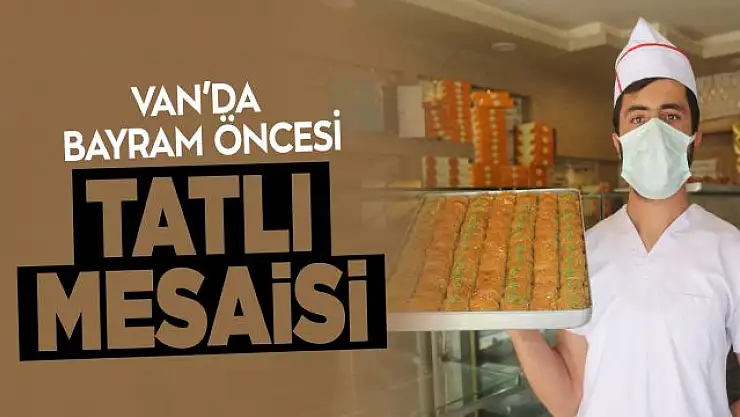 Tatlıcıların bayram mesaisi devam ediyor