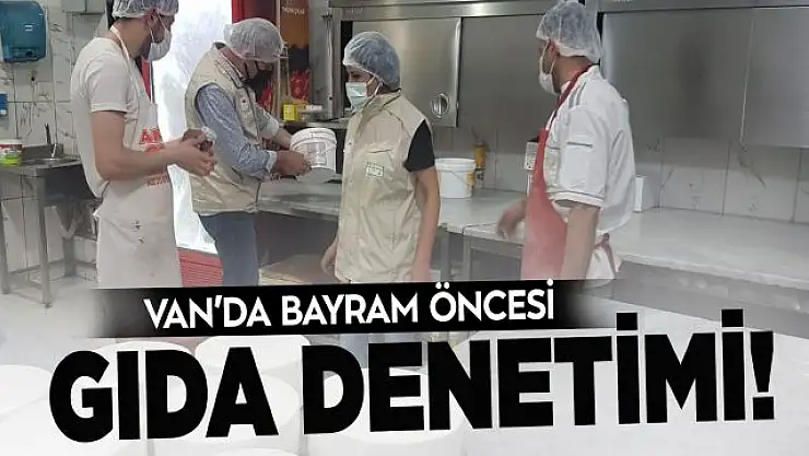 Van'da bayram öncesi gıda denetimi