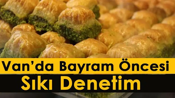 Van'da bayram öncesi sıkı denetim