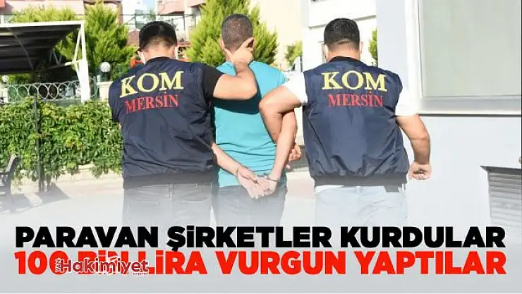 Paravan Şirketler kurdular, 100 Milyon Lira vurgun yaptılar