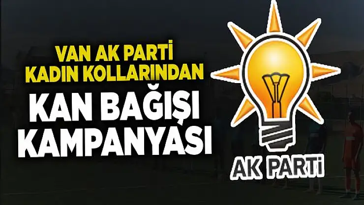 Van AK Parti Kadın Kolları Başkanlığından kan bağışı kampanyası