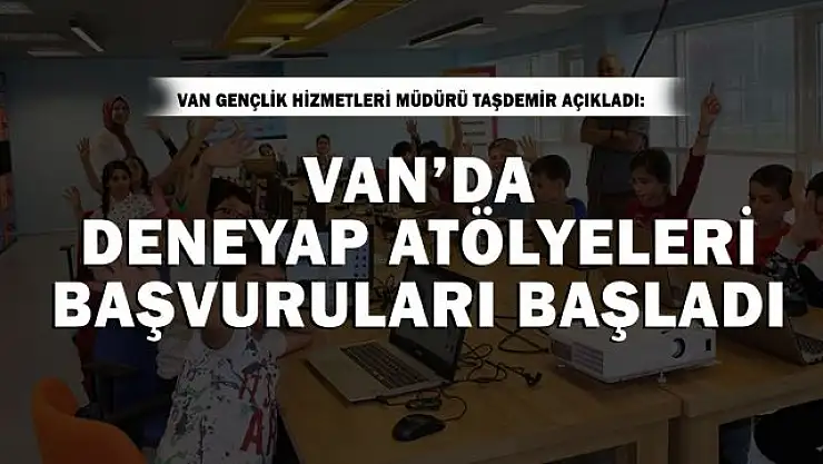 Van'da Dene yap Teknoloji Atölyeleri için başvurular başladı