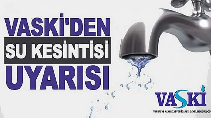 VASKİ'den zorunlu su kesintisi duyurusu