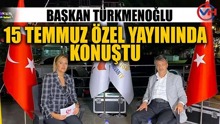 Başkan Türkmenoğlu, canlı yayında 15 Temmuz'u değerlendirdi
