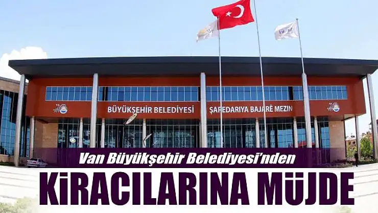 Van Büyükşehir Belediyesi'nden kiracılarına müjde!