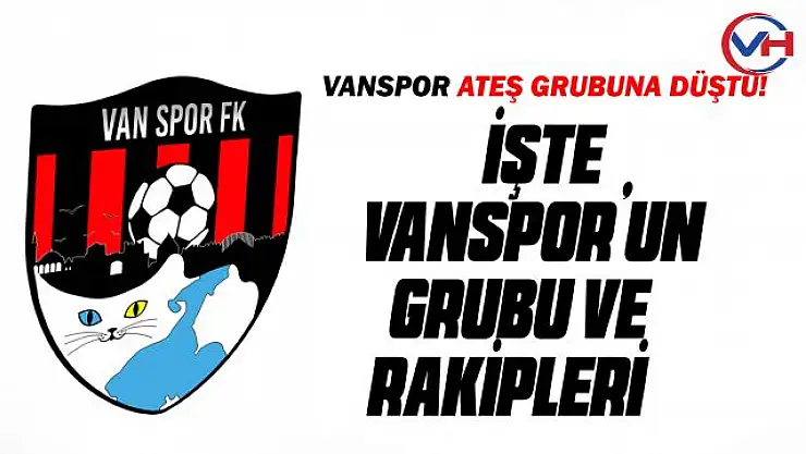 Vanspor'un grubu ve rakipleri belli oldu!
