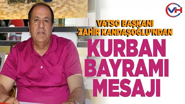 VATSO Başkanı Kandaşoğlu'ndan Kurban Bayramı mesajı