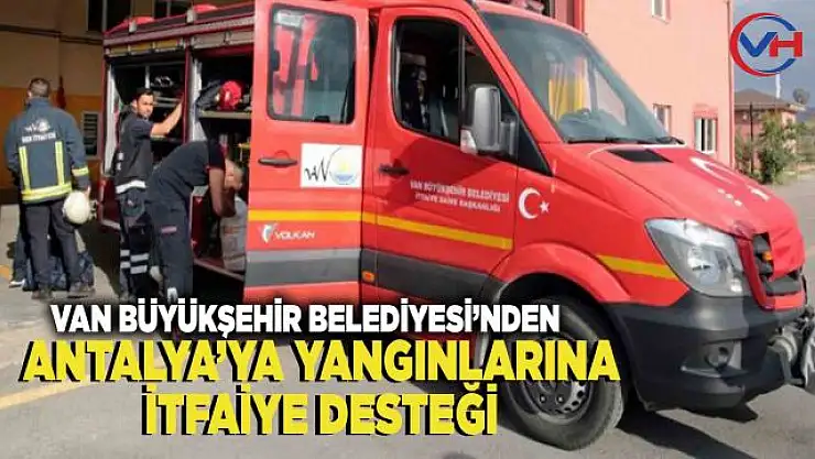 Van'dan Antalya'daki yangın söndürme çalışmalarına destek