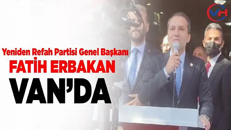 Yeniden Refah Partisi Genel Başkanı Erbakan, Van'da
