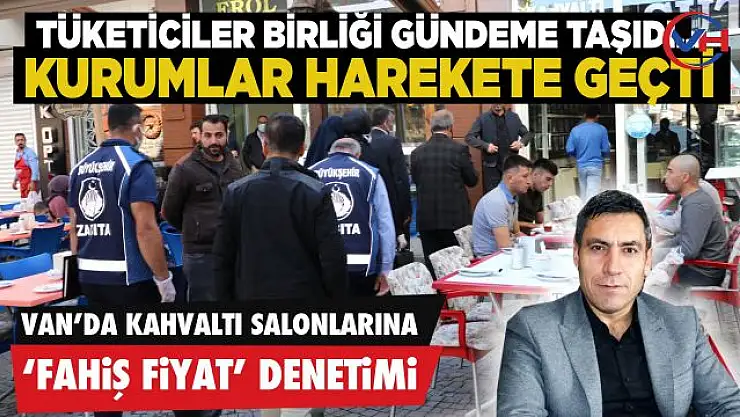 Van'daki kahvaltı salonlarına 'fahiş fiyat' denetimi!