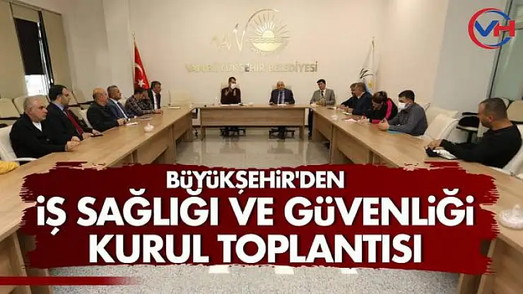 Büyükşehir'den İş Sağlığı ve Güvenliği Kurul Toplantısı