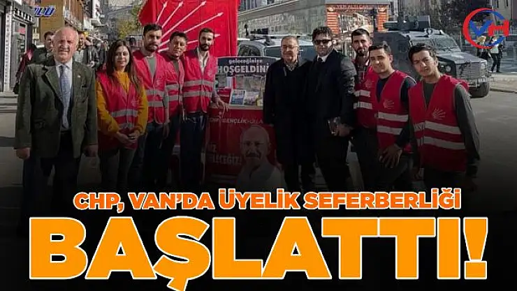 CHP, Van'da üyelik seferberliği başlattı