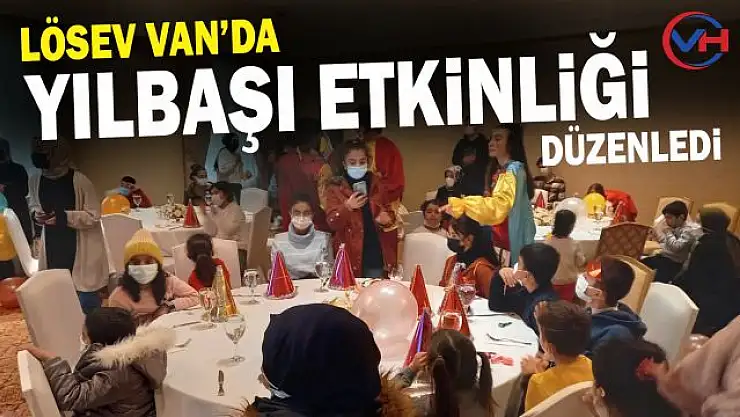 LÖSEV, Van'da Lösemili çocuklara yıl başı etkinliği düzenledi