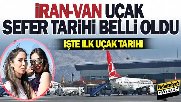 İran'dan Van'a gelecek ilk uçak tarihi belli oldu!