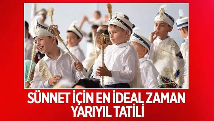Sünnet için en ideal zaman yarıyıl tatili