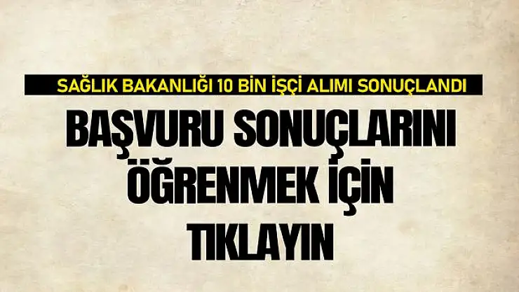 Sağlık Bakanlığı 10 bin işçi alımı başvuru sorgulama