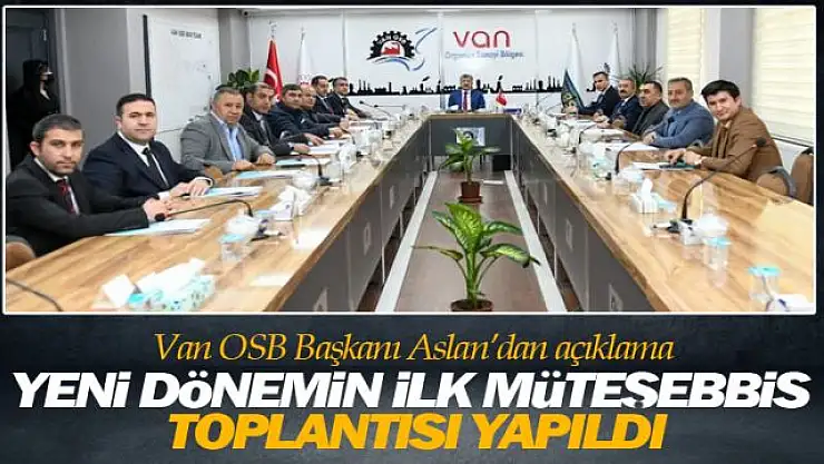 Van OSB Başkanı Memet Aslan'dan ilk açıklama!