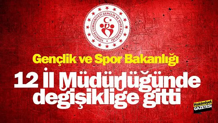 12 ilde Gençlik ve Spor İl Müdürlerinin yeri değişti!