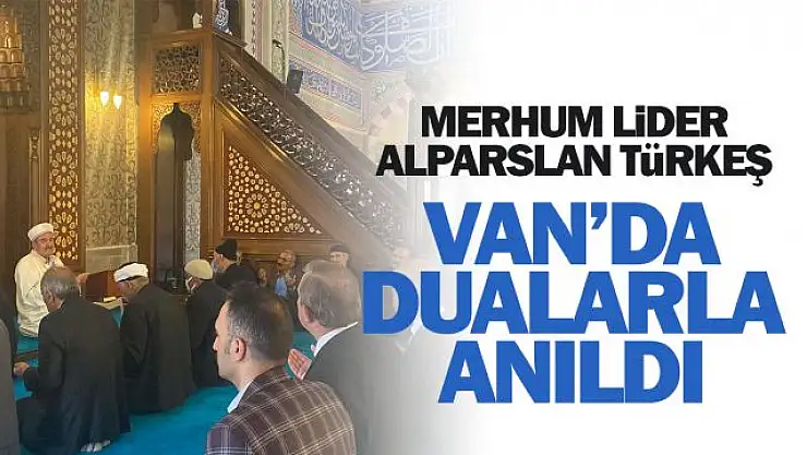 MHP Lideri Merhum Alparslan Türkeş, Van'da dualarla anıldı