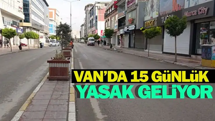 Van'da 15 günlük yasaklama geldi