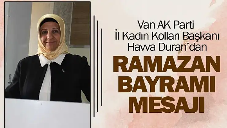AK Parti Van İl Kadın Kolları Başkanı Duran'dan Ramazan Bayramı mesajı