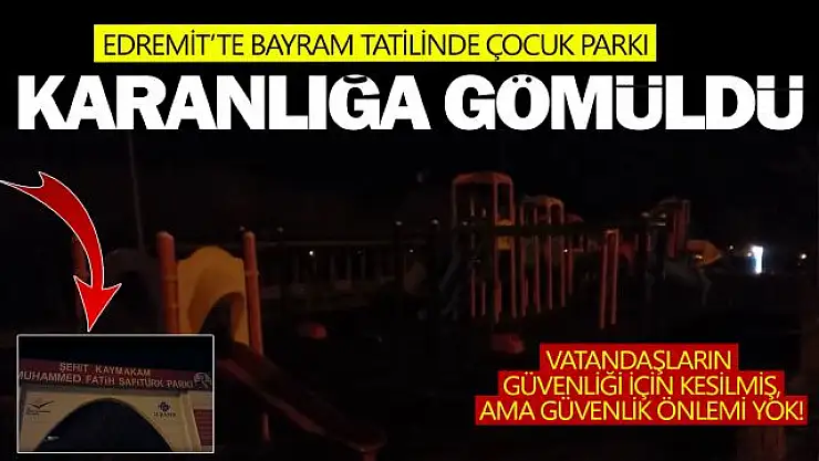 Edremit'te çocuk parkı karanlığa gömüldü, vatandaş isyan etti