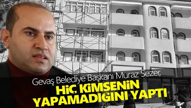 Gevaş Belediye Başkanı Murat Sezer'in hizmetleri takdir topluyor
