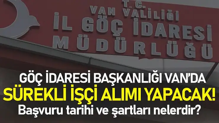 İçişleri Bakanlığı Göç İdaresi Başkanlığı Van'da Sürekli İşçi Alacak!